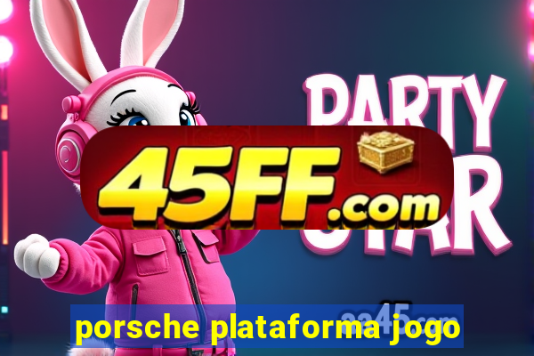 porsche plataforma jogo
